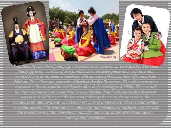 Traditionally, the ideal family type in Korea was a patrilocal stem family. The stem