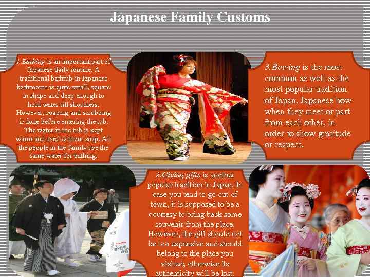 Japanese Family Customs 1. Bathing is an important part of Japanese daily routine. A