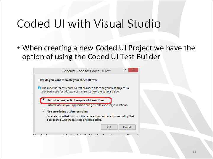 Coded UI with Visual Studio • When creating a new Coded UI Project we