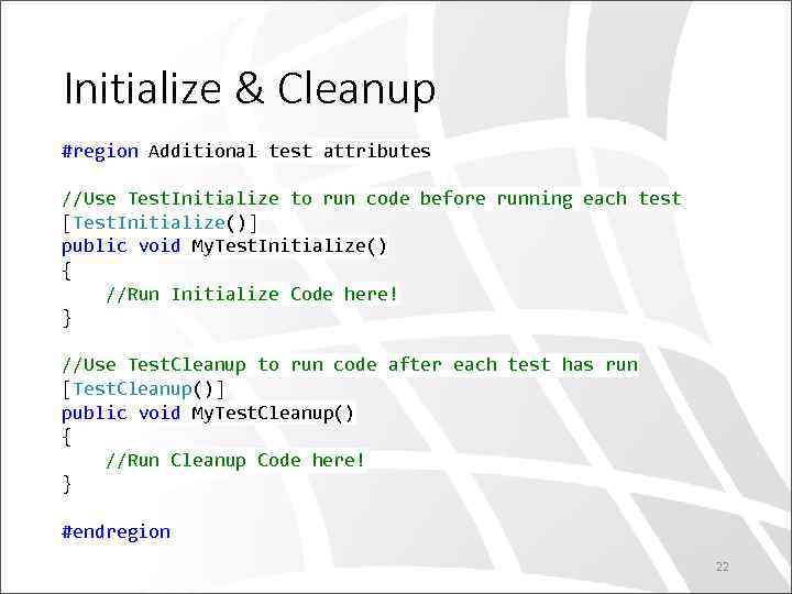 Initialize & Cleanup #region Additional test attributes //Use Test. Initialize to run code before