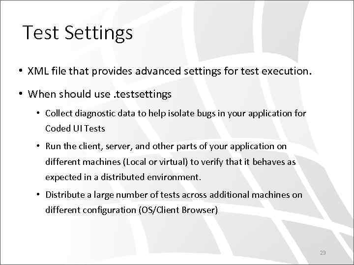 Test Settings • XML file that provides advanced settings for test execution. • When