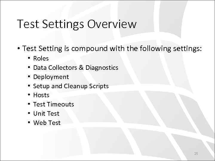 Test Settings Overview • Test Setting is compound with the following settings: • •