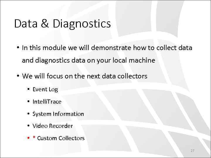 Data & Diagnostics • In this module we will demonstrate how to collect data