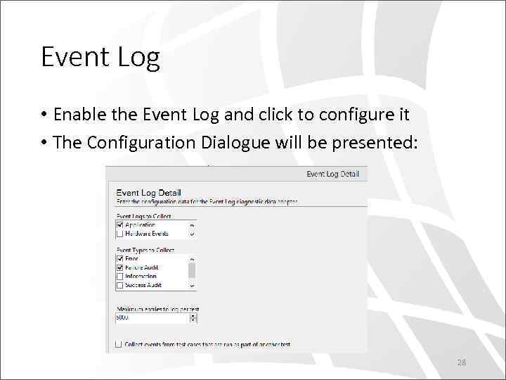 Event Log • Enable the Event Log and click to configure it • The