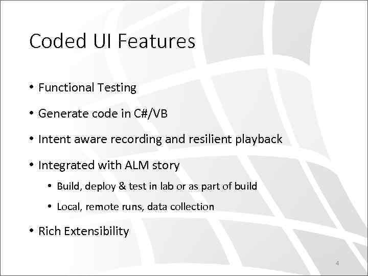 Coded UI Features • Functional Testing • Generate code in C#/VB • Intent aware