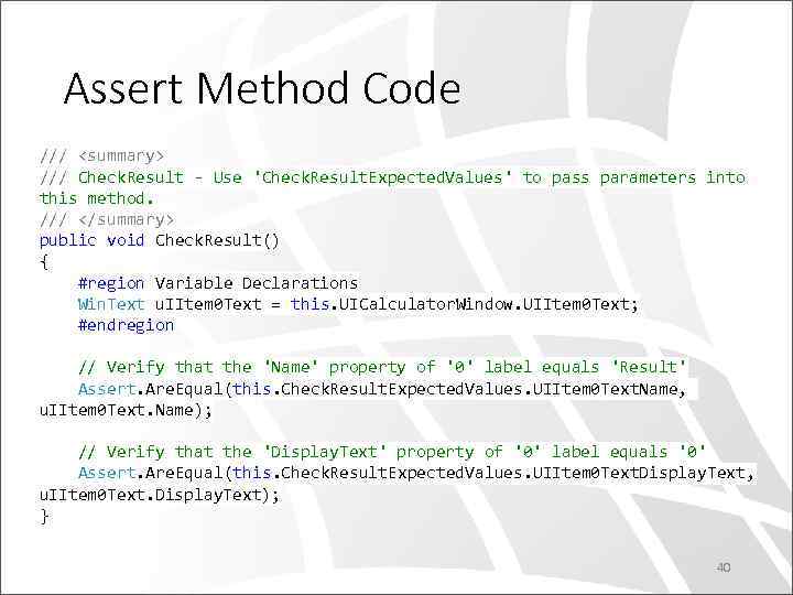 Assert Method Code /// <summary> /// Check. Result - Use 'Check. Result. Expected. Values'