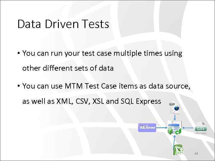 Data Driven Tests • You can run your test case multiple times using other