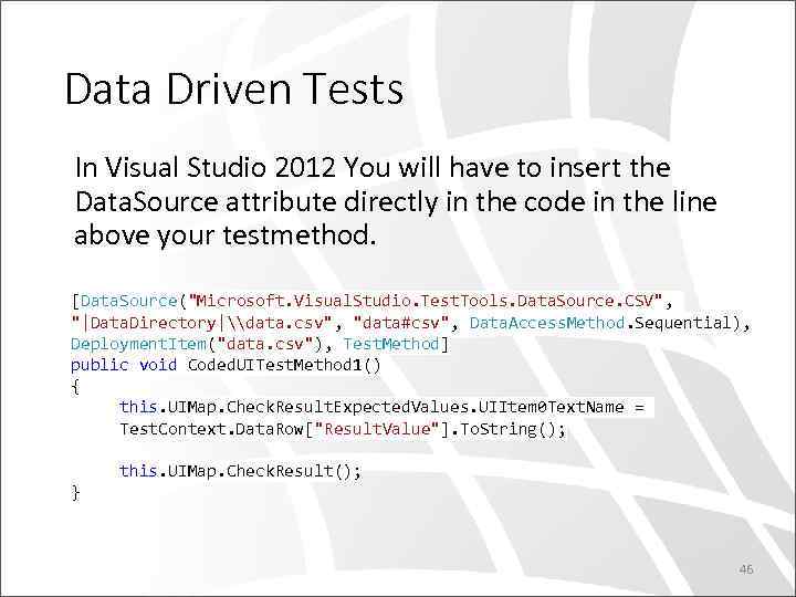 Data Driven Tests In Visual Studio 2012 You will have to insert the Data.