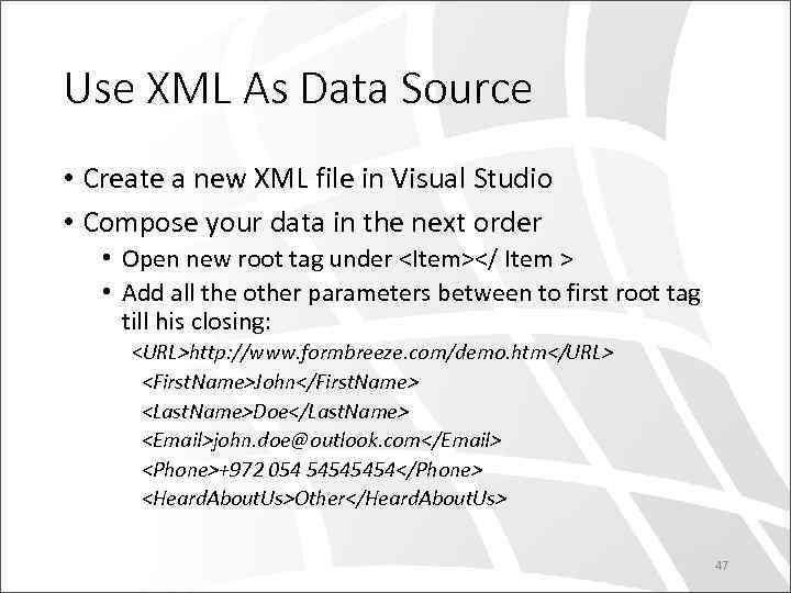 Use XML As Data Source • Create a new XML file in Visual Studio