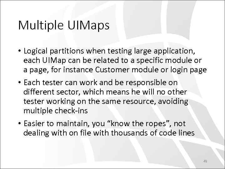Multiple UIMaps • Logical partitions when testing large application, each UIMap can be related