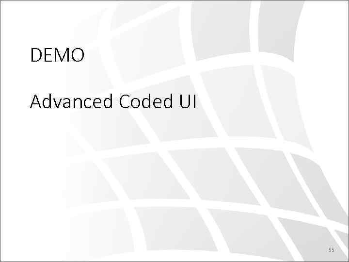 DEMO Advanced Coded UI 55 