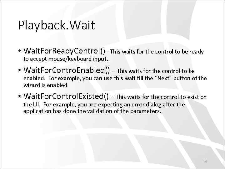 Playback. Wait • Wait. For. Ready. Control()– This waits for the control to be