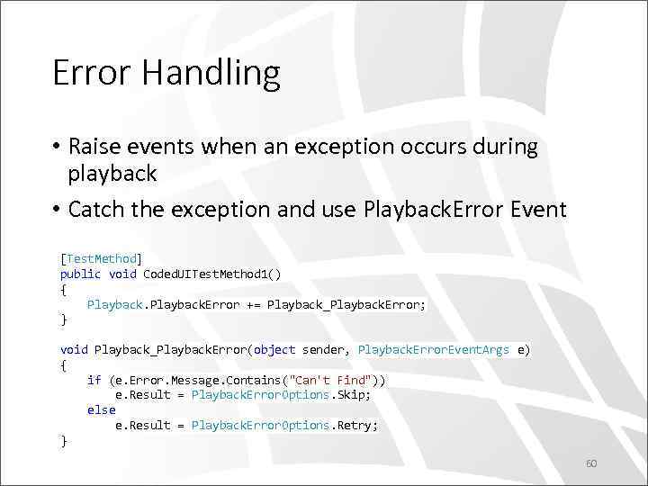 Error Handling • Raise events when an exception occurs during playback • Catch the