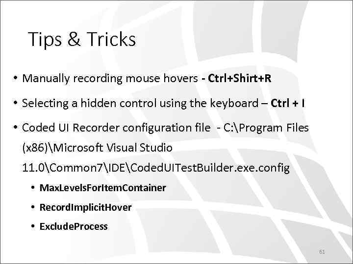 Tips & Tricks • Manually recording mouse hovers - Ctrl+Shirt+R • Selecting a hidden