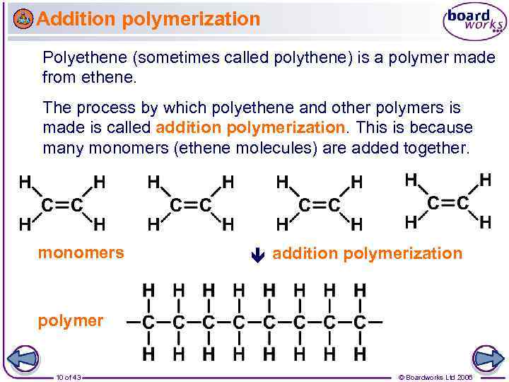 Addition polymerization Polyethene (sometimes called polythene) is a polymer made from ethene. The process