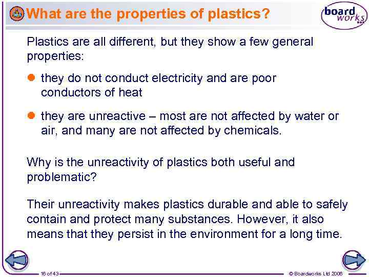What are the properties of plastics? Plastics are all different, but they show a