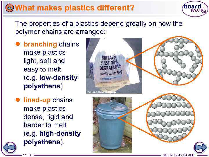 What makes plastics different? The properties of a plastics depend greatly on how the