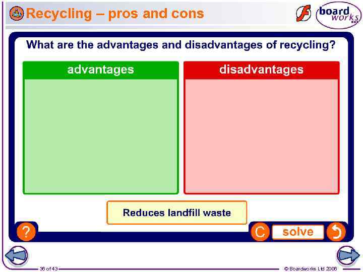 Recycling – pros and cons 36 of 43 © Boardworks Ltd 2006 