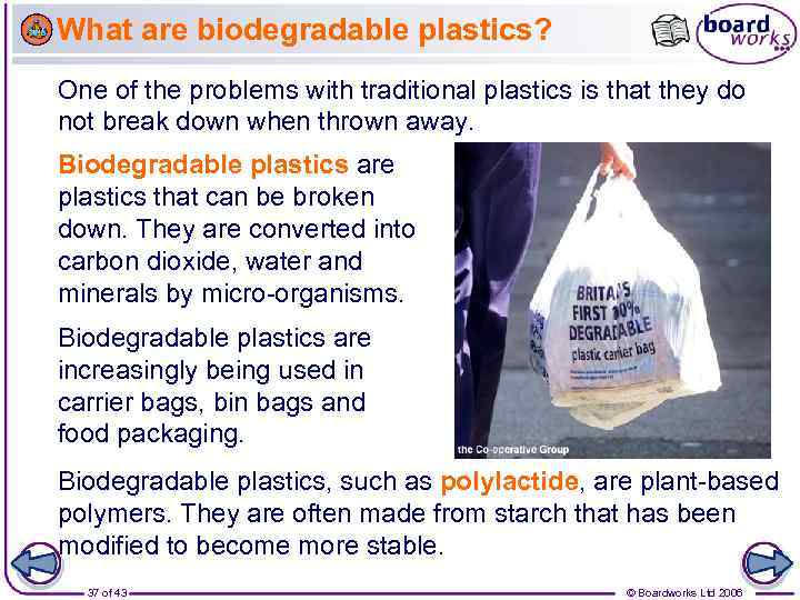 What are biodegradable plastics? One of the problems with traditional plastics is that they