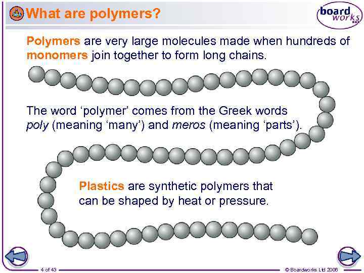 What are polymers? Polymers are very large molecules made when hundreds of monomers join