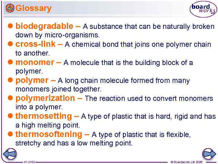 Glossary biodegradable – A substance that can be naturally broken down by micro-organisms. cross-link