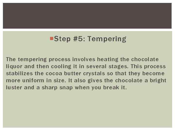  Step #5: Tempering The tempering process involves heating the chocolate liquor and then