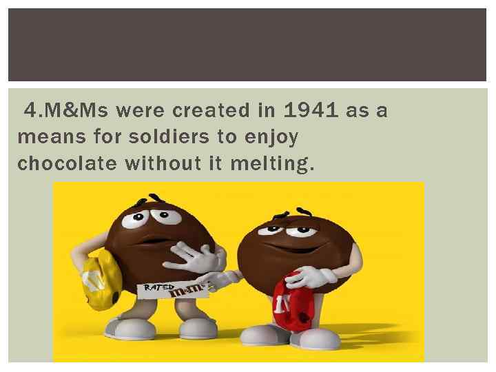 4. M&Ms were created in 1941 as a means for soldiers to enjoy chocolate