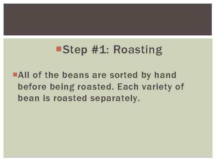  Step #1: Roasting All of the beans are sorted by hand before being