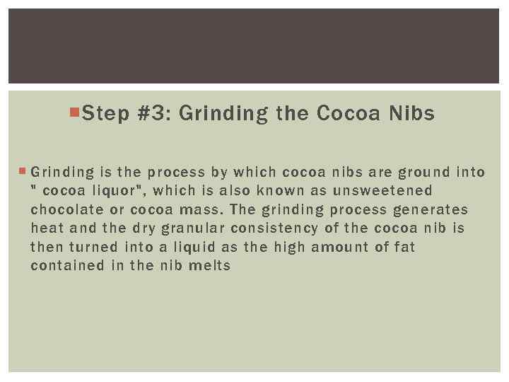  Step #3: Grinding the Cocoa Nibs Grinding is the process by which cocoa