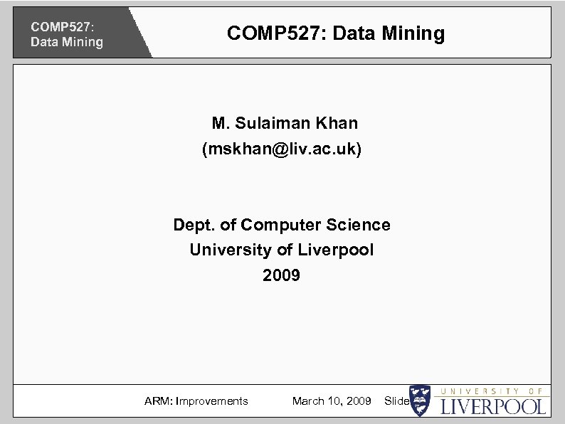 COMP 527: Data Mining M. Sulaiman Khan (mskhan@liv. ac. uk) Dept. of Computer Science