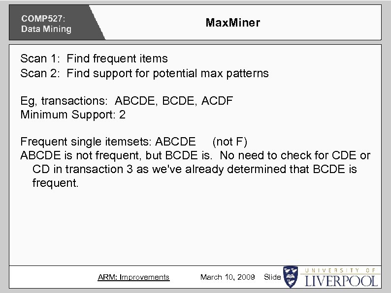 COMP 527: Data Mining Max. Miner Scan 1: Find frequent items Scan 2: Find