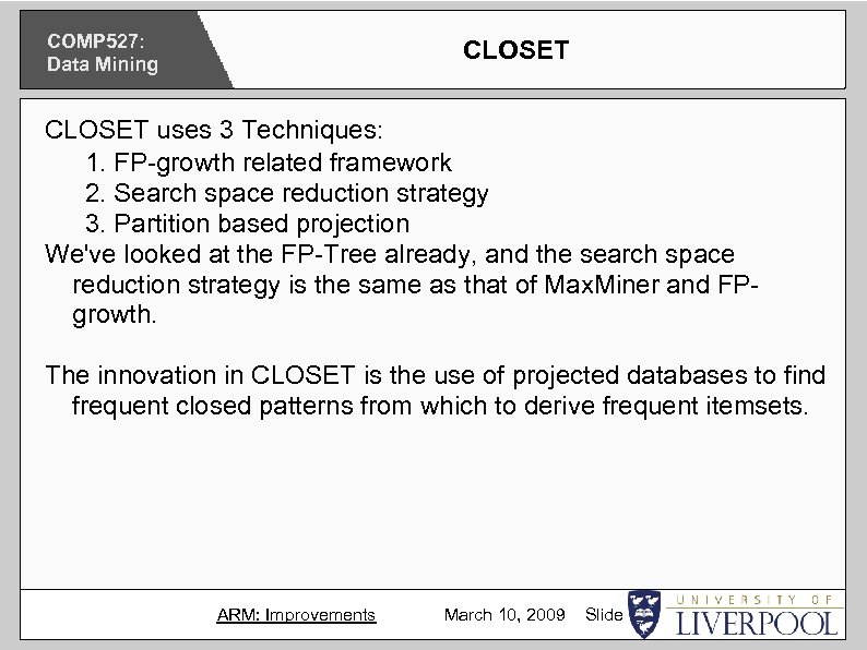 COMP 527: Data Mining CLOSET uses 3 Techniques: 1. FP-growth related framework 2. Search