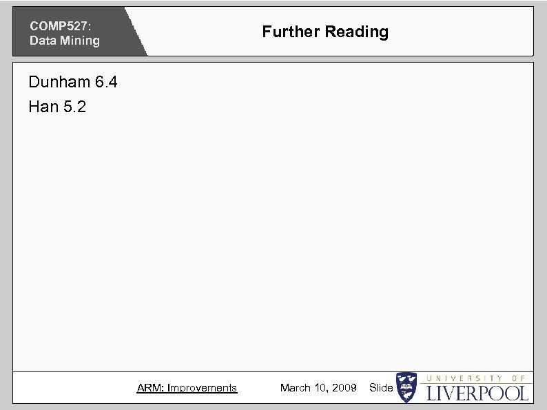 COMP 527: Data Mining Further Reading Dunham 6. 4 Han 5. 2 ARM: Improvements