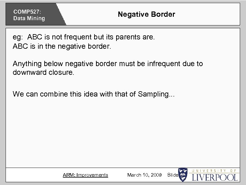 COMP 527: Data Mining Negative Border eg: ABC is not frequent but its parents