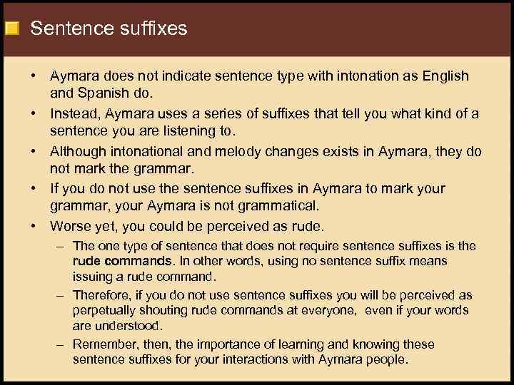 Sentence suffixes • Aymara does not indicate sentence type with intonation as English and