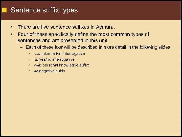 Sentence suffix types • There are five sentence suffixes in Aymara. • Four of