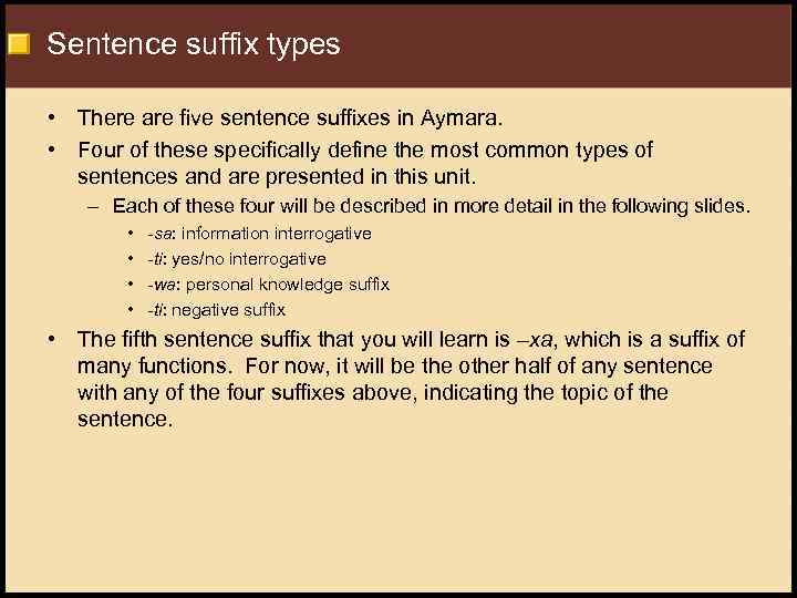 Sentence suffix types • There are five sentence suffixes in Aymara. • Four of