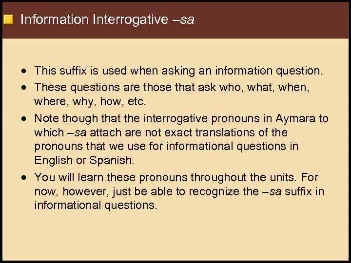 Information Interrogative –sa This suffix is used when asking an information question. These questions