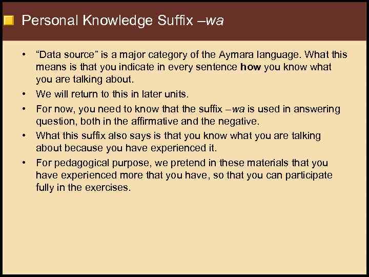 Personal Knowledge Suffix –wa • “Data source” is a major category of the Aymara