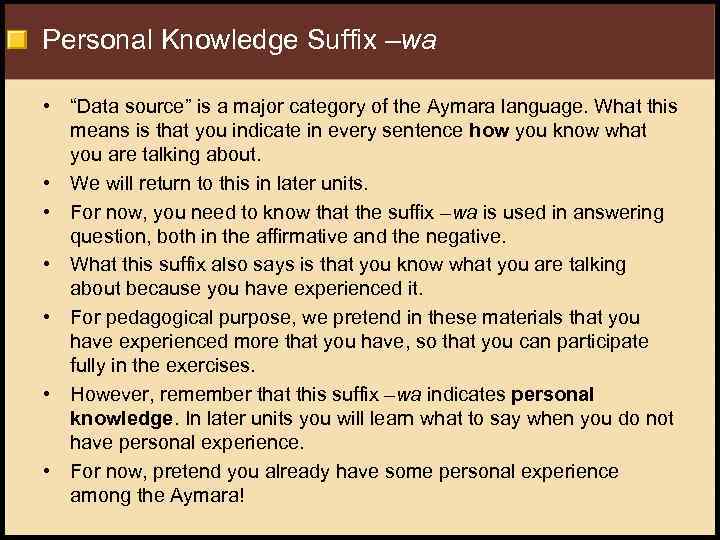 Personal Knowledge Suffix –wa • “Data source” is a major category of the Aymara