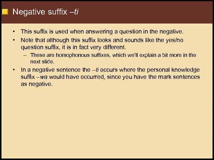 Negative suffix –ti • This suffix is used when answering a question in the