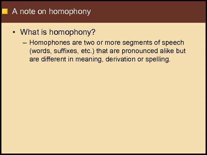 A note on homophony • What is homophony? – Homophones are two or more