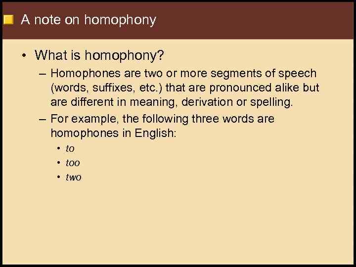 A note on homophony • What is homophony? – Homophones are two or more