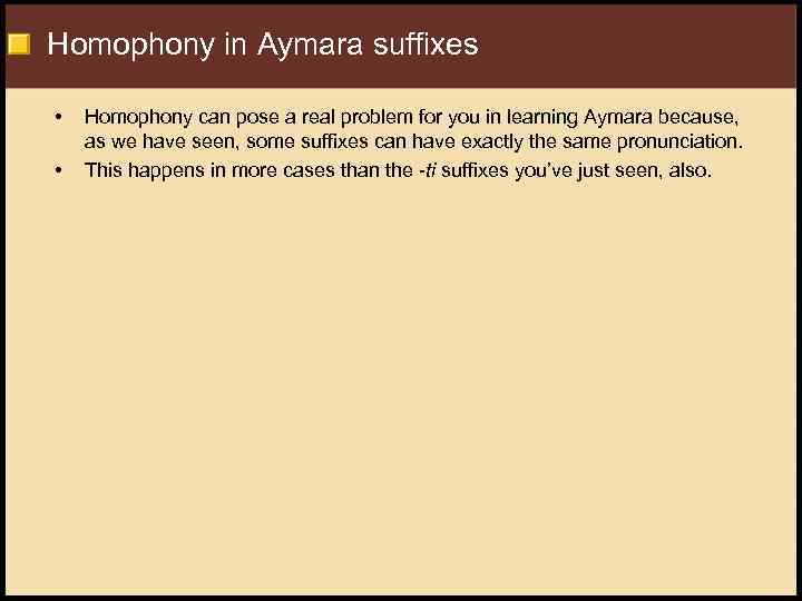Homophony in Aymara suffixes • • Homophony can pose a real problem for you