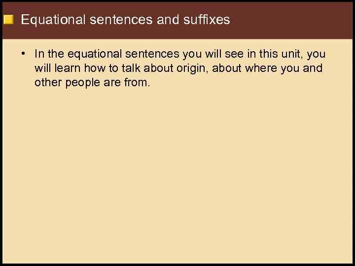 Equational sentences and suffixes • In the equational sentences you will see in this