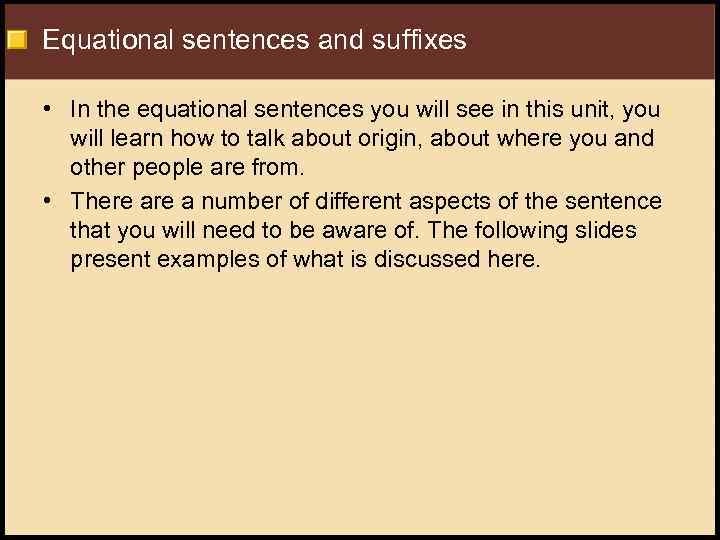 Equational sentences and suffixes • In the equational sentences you will see in this