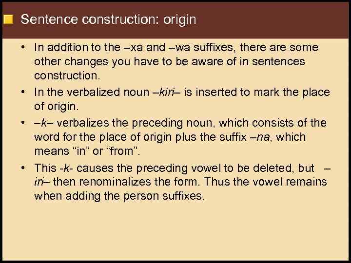 Sentence construction: origin • In addition to the –xa and –wa suffixes, there are
