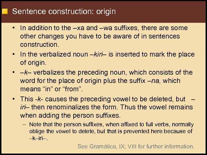Sentence construction: origin • In addition to the –xa and –wa suffixes, there are