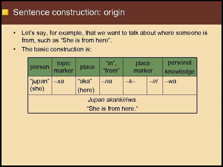 Sentence construction: origin • Let’s say, for example, that we want to talk about