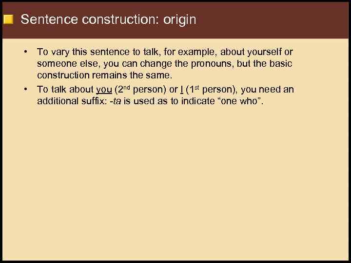 Sentence construction: origin • To vary this sentence to talk, for example, about yourself